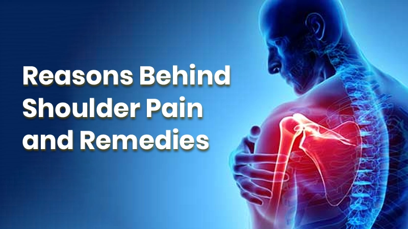 Reasons Behind Shoulder Pain and Remedies Service